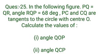 Ques25 In the following figure PQ  QR angle RQP  68 deg  PC and CQ are tangents to the [upl. by Tioneb]