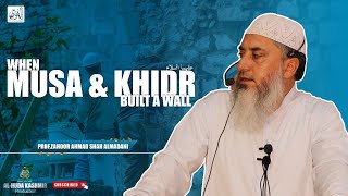 ◆ When Musa and Khidr عليهما السلام Built A Wall ◆ ProfZahoor Ahmad Shah ◆ Al Huda Kashmir [upl. by Mhoj]