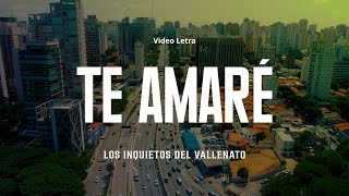 Te Amaré Los Inquietos Del Vallenato Video Letra [upl. by Amby]