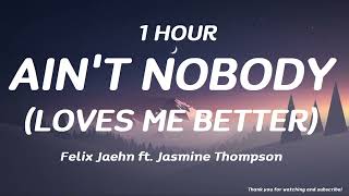 Felix Jaehn  Aint Nobody Loves Me Better ft Jasmine Thompson  1 HOUR [upl. by Hcurab829]