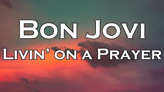 Bon Jovi  Livin On A Prayer Lyrics [upl. by Freberg]