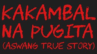 KAKAMBAL NA PUGITA Aswang True Story [upl. by Yelruc]