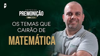 Especial Premonição ESA 2024  os temas que cairão de Matemática  Prof Ismael [upl. by Kimon795]