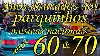 Anos dourados dos parquinhos músicas nacionais anos 60 amp 70 [upl. by Derr804]