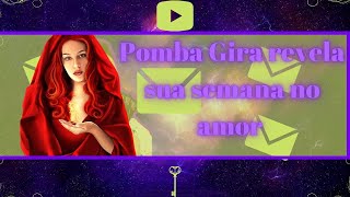 Pomba Gira revela sua semana no amor 🥰 [upl. by Nnaeus]