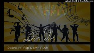 Die Die  Dezine Ft Flip amp Evin Rush Solo Vibes 2017 [upl. by Sulihpoeht]