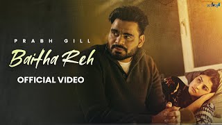 Baitha Reh  Prabh Gill official video Latest Punjabi Song 2024  New Punjabi Song 2024 [upl. by Illek382]