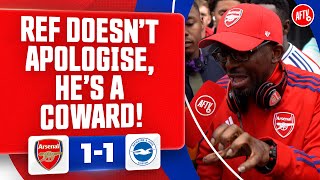 If The Ref Doesn’t Apologise Then He’s A Coward TY  Arsenal 11 Brighton [upl. by Ibrab769]