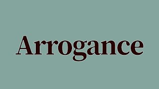 Arrogance Meaning and Definition [upl. by Sherrill481]