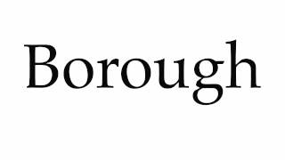 How to Pronounce Borough [upl. by Dier]