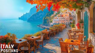 Romance Positano Cafe Ambience ♫ Italian Music  Bossa Nova Music for Good Mood Start the Day [upl. by Ehctav]