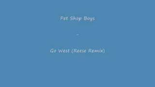 Pet Shop Boys  Go West Reese Remix [upl. by Airrat]