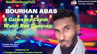 Afar Song 2023🎙Bourhan Abas ▶ A Calwayay Ceyak Wakti Koo Gamisay🎵 AfarMusic BourhanAbas Afar [upl. by Ten]