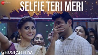 Selfie Teri Meri  Ghuspaithiya  Urvashi Rautela Vineet Kumar  Neeti Mohan Akshay Menon Saaveri [upl. by Otinauj]