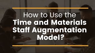 How to Use the Time and Materials Staff Augmentation Model [upl. by Nohsid668]