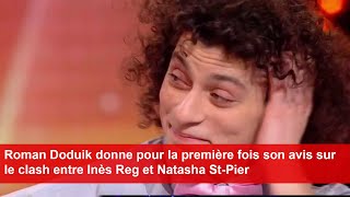 Roman Doduik donne pour la première fois son avis sur le clash entre Inès Reg et Natasha StPier [upl. by Anomor196]