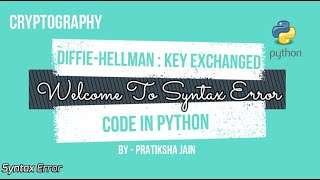 DiffieHellman Key Exchange In Python  Cryptography  Code  Optimized Code [upl. by Inaluahek]