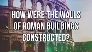 How Were The Walls Of Roman Buildings Constructed [upl. by Mhoj]