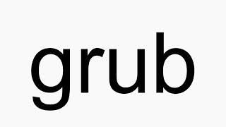 How to pronounce grub [upl. by Nagar216]