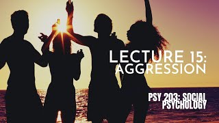 Lecture 15 Aggression  PSY 203 Social Psychology [upl. by Neeluqcaj240]