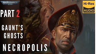 WARHAMMER 40000 Lore  Gauntquots Ghosts NECROPOLIS by Dan Abnett part 2 audio book [upl. by Ainniz]