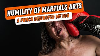 The Humility of Martials Arts  How A Punch Destroyed My Ego [upl. by Mckale]