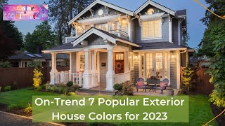 OnTrend 7 Popular Exterior House Colors for 2023 [upl. by Irotal]