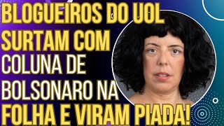 TENTE NÃO RIR Blogueiros do UOL surtam com coluna de Bolsonaro na Folha e viram chacota [upl. by Nohs]