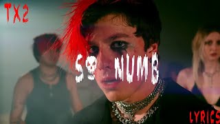 TX2 SO NUMB LYRICS [upl. by Sigmund596]