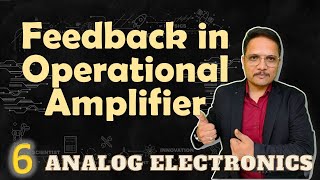 Types of Feedback in Operational Amplifier  Advantages of Negative Feedback  Analog Electronics [upl. by Arerrac]