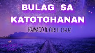 BULAG SA KATOTOHANAN  KAWAGO ft GIRLIE CRUZ  cover BYCYRIL [upl. by Nathalie]