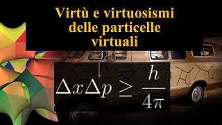 Virtù e Virtuosismi delle Particelle Virtuali [upl. by Hilly]