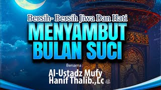 BERSIH  BERSIH JIWA DAN HATI MENYAMBUT BULAN SUCI  ALUSTADZ MUFY HANIF THALIBLC [upl. by Ytineres]