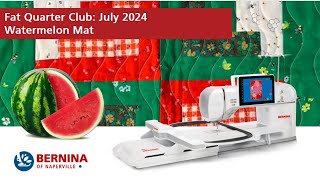 Fat Quarter Club July 2024 Watermelon Mat Featuring the BERNINA 990 [upl. by Reinald]