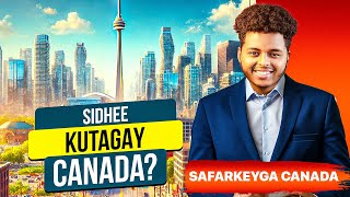 SIDEE KU TAGAY CANADA  SAFARKEYGA CANADA  WAX BARASHADA  SHAQADA IYO NOLOSHA [upl. by Keisling]