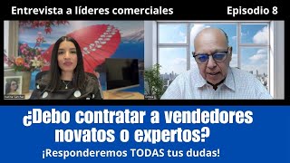 Entrevista a líderes comerciales Episodio 8 ¿Debo contratar vendedores Novatos o expertos [upl. by Ahsirtak]