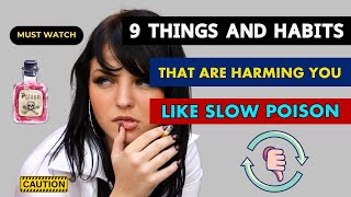 9 Things and Habits That Are Harming You Like Slow Poison  Toxic Habits [upl. by Hanala]