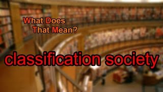 What does classification society mean [upl. by Inger]