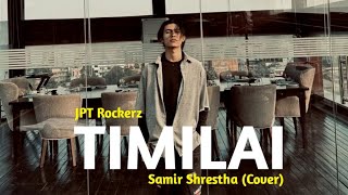 Timilai Lyrics  JPT Rockerz  Cover by Samir Shrestha [upl. by Nahpos]