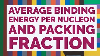 Average Binding Energy per Nucleon and Packing Fraction [upl. by Arzed]