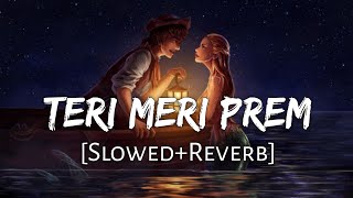 Teri Meri Prem Kahani SlowedReverb  Rahat Fateh Ali Khan Shreya Ghoshal  Lofi Music Channel [upl. by Norty]