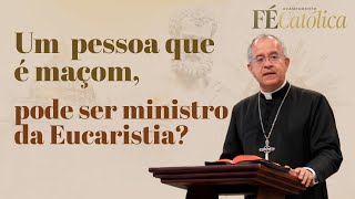 Uma pessoa que é maçom pode ser ministro da Eucaristia [upl. by Lemor]