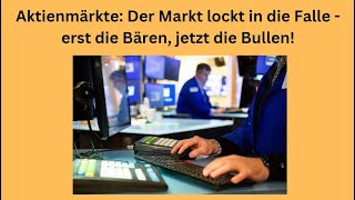 Aktienmärkte Der Markt lockt in die Falle  erst die Bären jetzt die Bullen Videoausblick [upl. by Anu]