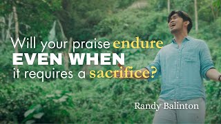 A Song For The Surrendered  When Praise Demands A Sacrifice  Randy Balinton [upl. by Nosneb873]