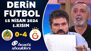 Derin Futbol 15 Nisan 2024 1Kısım  Alanyaspor 04 Galatasaray [upl. by Ewold605]