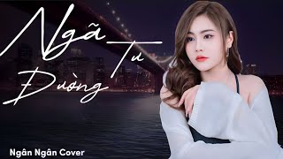 NGÃ TƯ ĐƯỜNG  NGÂN NGÂN Cover [upl. by Eustasius]