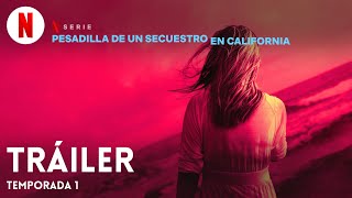 Pesadilla de un secuestro en California Temporada 1  Tráiler en Español  Netflix [upl. by Aholla]