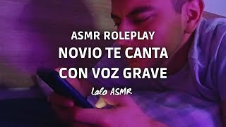 ASMR roleplay novio te canta con voz grave 🥰🎵  laloasmr [upl. by Witte]