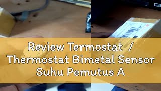 Review Termostat  Thermostat Bimetal Sensor Suhu Pemutus Arus Otomatis 250v 10a 85c [upl. by Anrehs605]