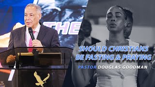 Should Christians Be Fasting amp Praying  Pastor Douglas Goodman [upl. by Resa]